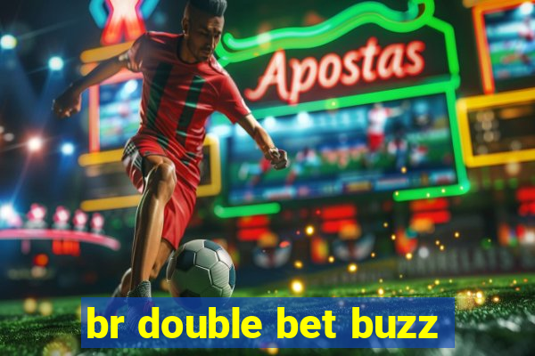 br double bet buzz